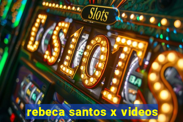 rebeca santos x videos